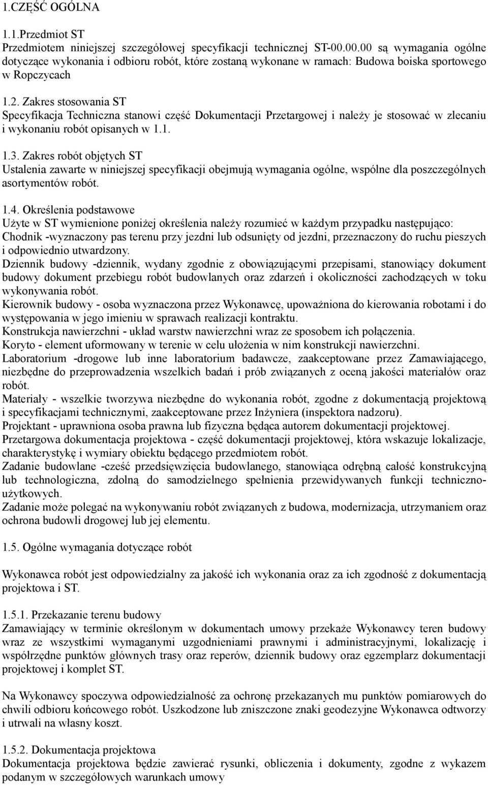 Zakres stosowania ST Specyfikacja Techniczna stanowi część Dokumentacji Przetargowej i należy je stosować w zlecaniu i wykonaniu robót opisanych w 1.1. 1.3.