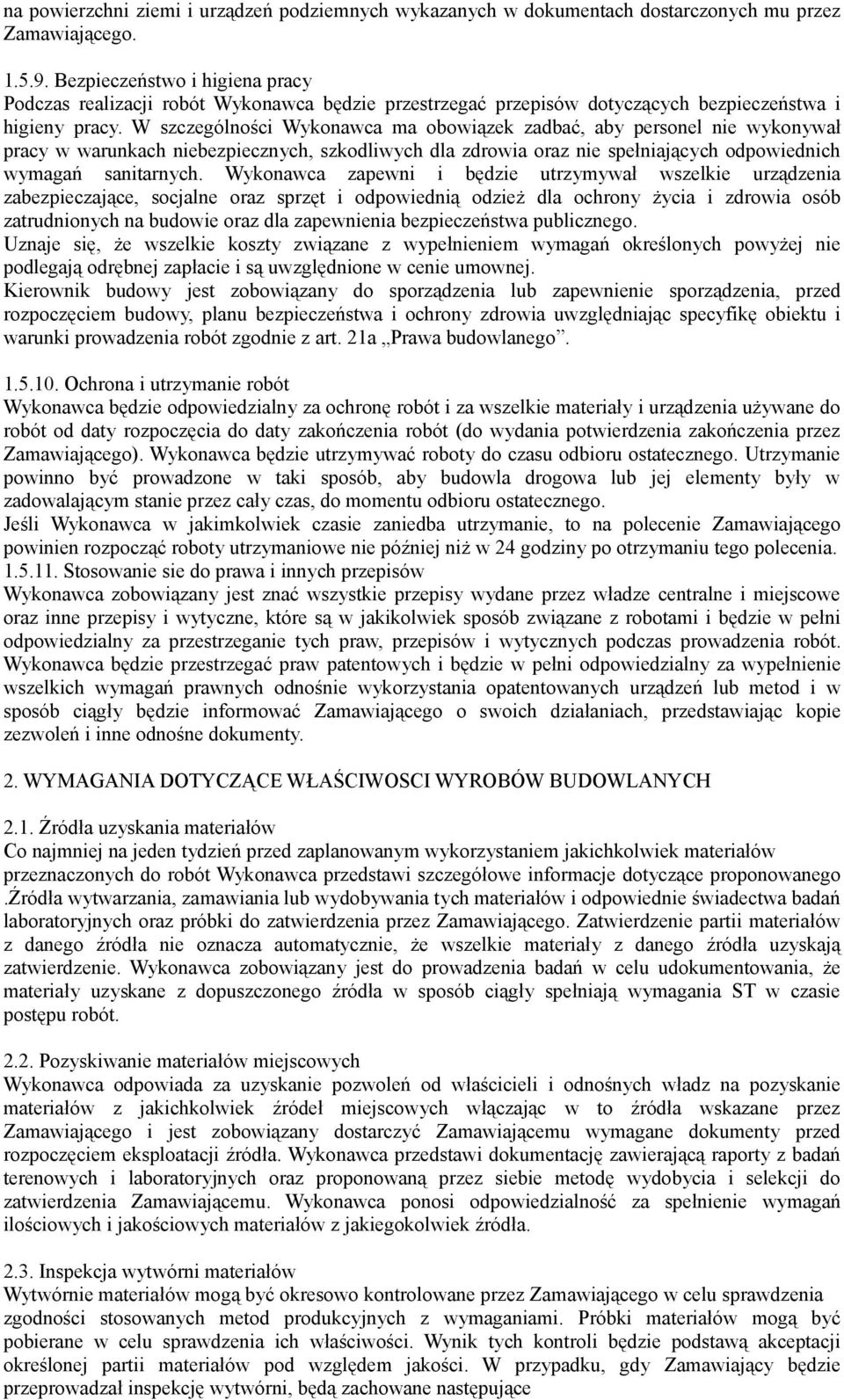 W szczególności Wykonawca ma obowiązek zadbać, aby personel nie wykonywał pracy w warunkach niebezpiecznych, szkodliwych dla zdrowia oraz nie spełniających odpowiednich wymagań sanitarnych.