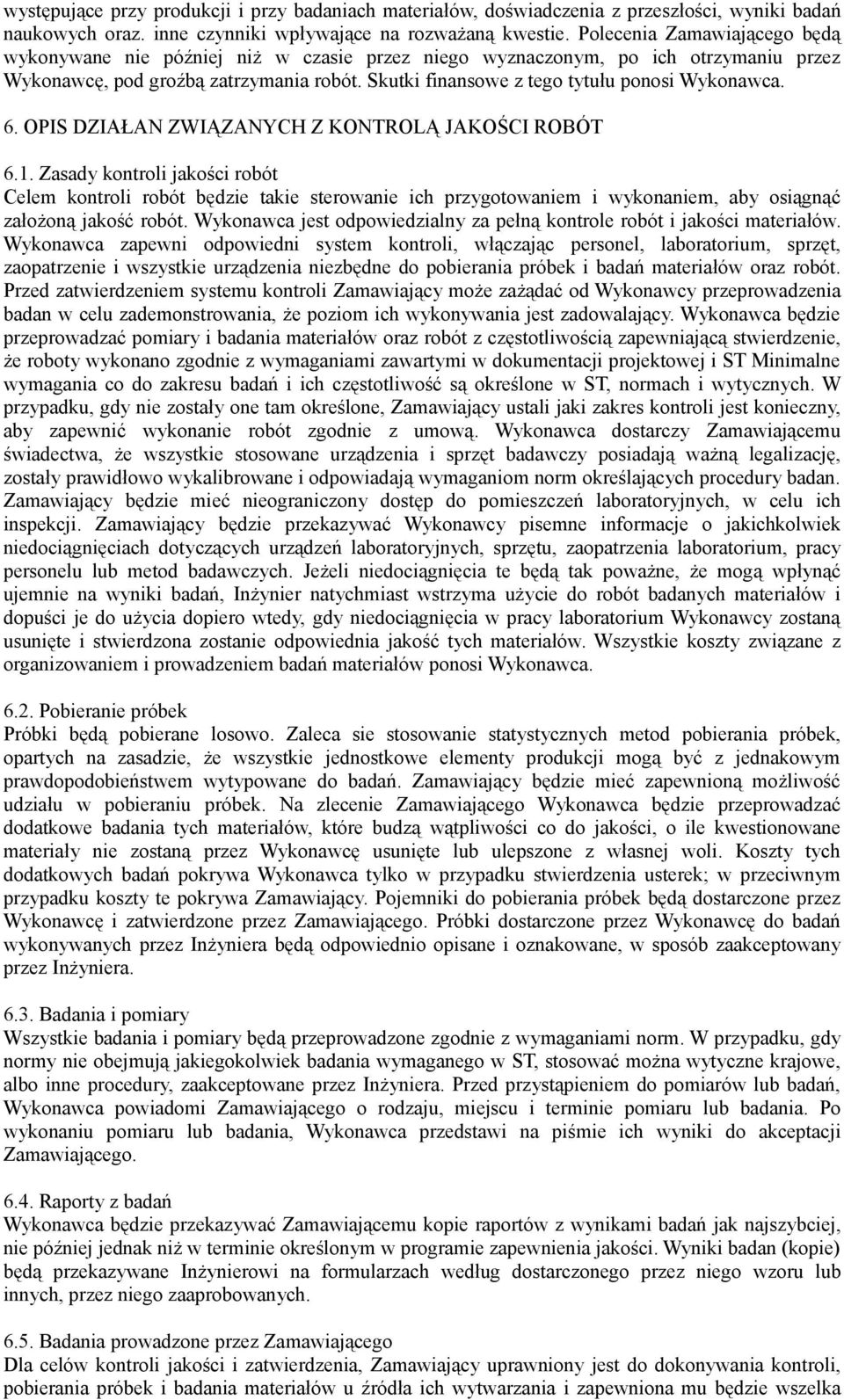 Skutki finansowe z tego tytułu ponosi Wykonawca. 6. OPIS DZIAŁAN ZWIĄZANYCH Z KONTROLĄ JAKOŚCI ROBÓT 6.1.