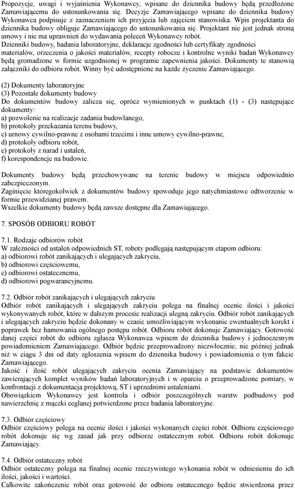 Wpis projektanta do dziennika budowy obliguje Zamawiającego do ustosunkowania się. Projektant nie jest jednak stroną umowy i nie ma uprawnień do wydawania poleceń Wykonawcy robót.