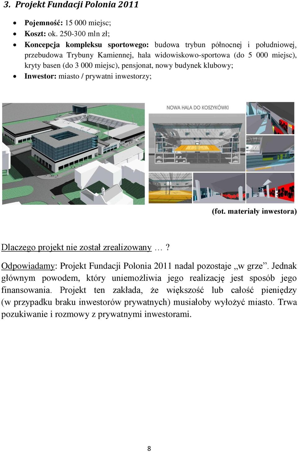 miejsc), pensjonat, nowy budynek klubowy; Inwestor: miasto / prywatni inwestorzy; (fot. materiały inwestora) Dlaczego projekt nie został zrealizowany?