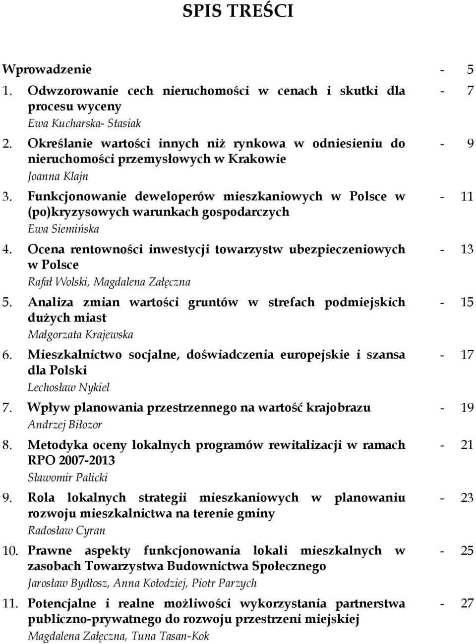 Funkcjonowanie deweloperów mieszkaniowych w Polsce w (po)kryzysowych warunkach gospodarczych Ewa Siemińska 4.