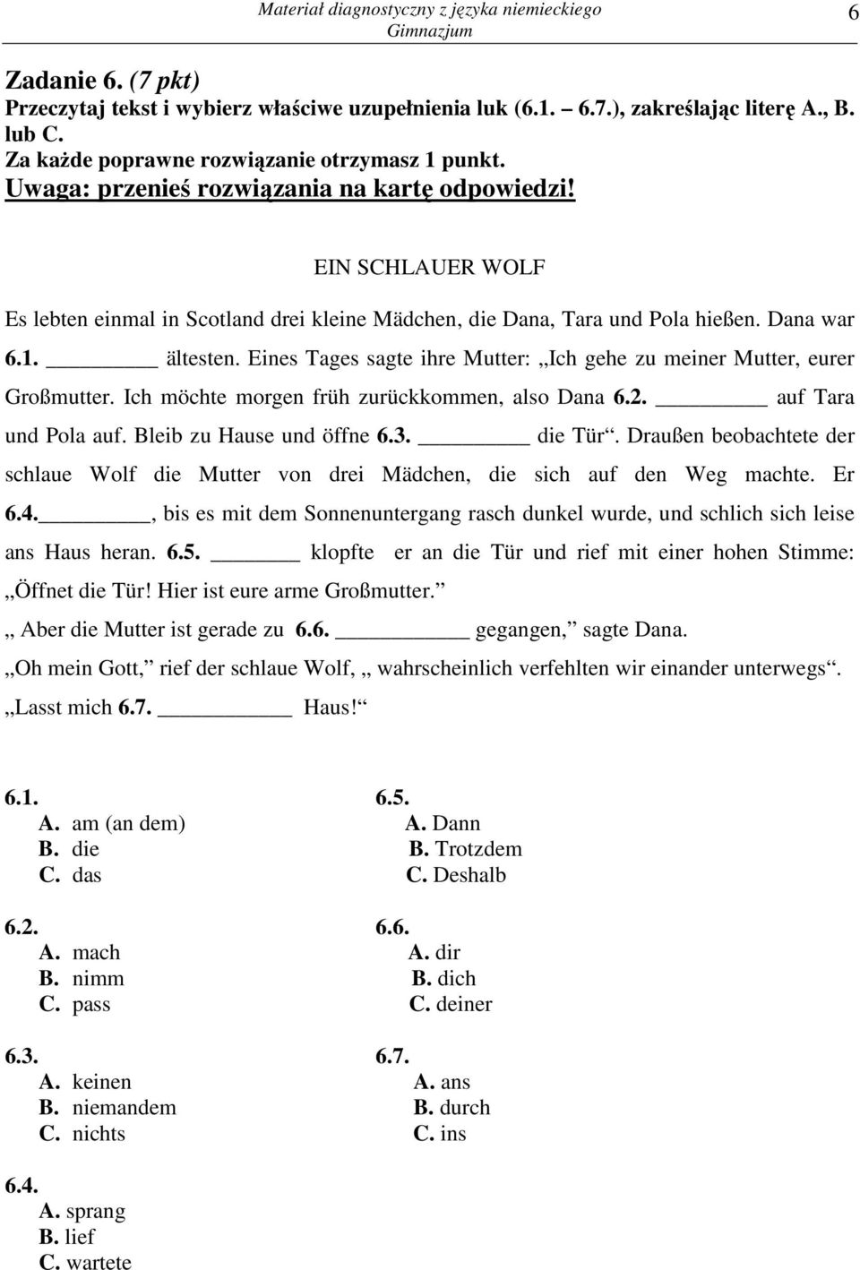 Ich möchte morgen früh zurückkommen, also Dana 6.2. auf Tara und Pola auf. Bleib zu Hause und öffne 6.3. die Tür.