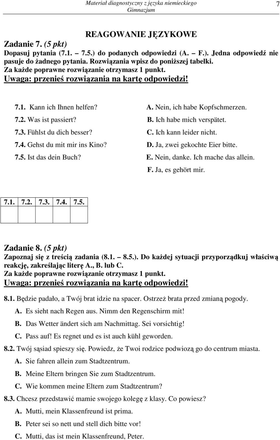 Ja, zwei gekochte Eier bitte. 7.5. Ist das dein Buch? E. Nein, danke. Ich mache das allein. F. Ja, es gehört mir. 7.1. 7.2. 7.3. 7.4. 7.5. Zadanie 8. (5 pkt) 