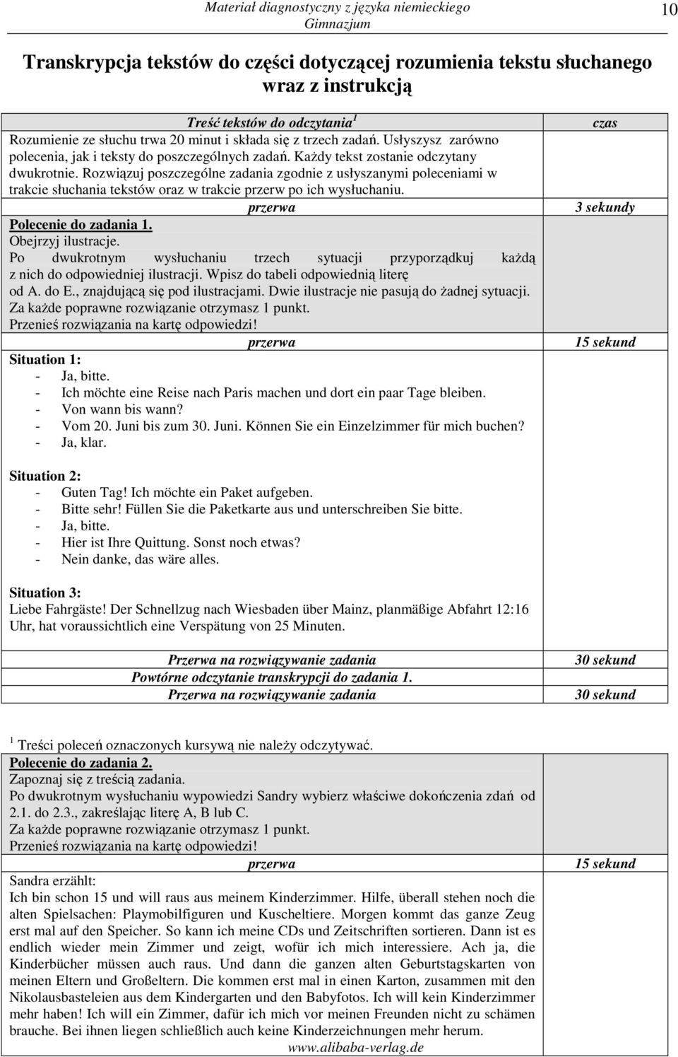 Rozwiązuj poszczególne zadania zgodnie z usłyszanymi poleceniami w trakcie słuchania tekstów oraz w trakcie przerw po ich wysłuchaniu. przerwa Polecenie do zadania 1. Obejrzyj ilustracje.