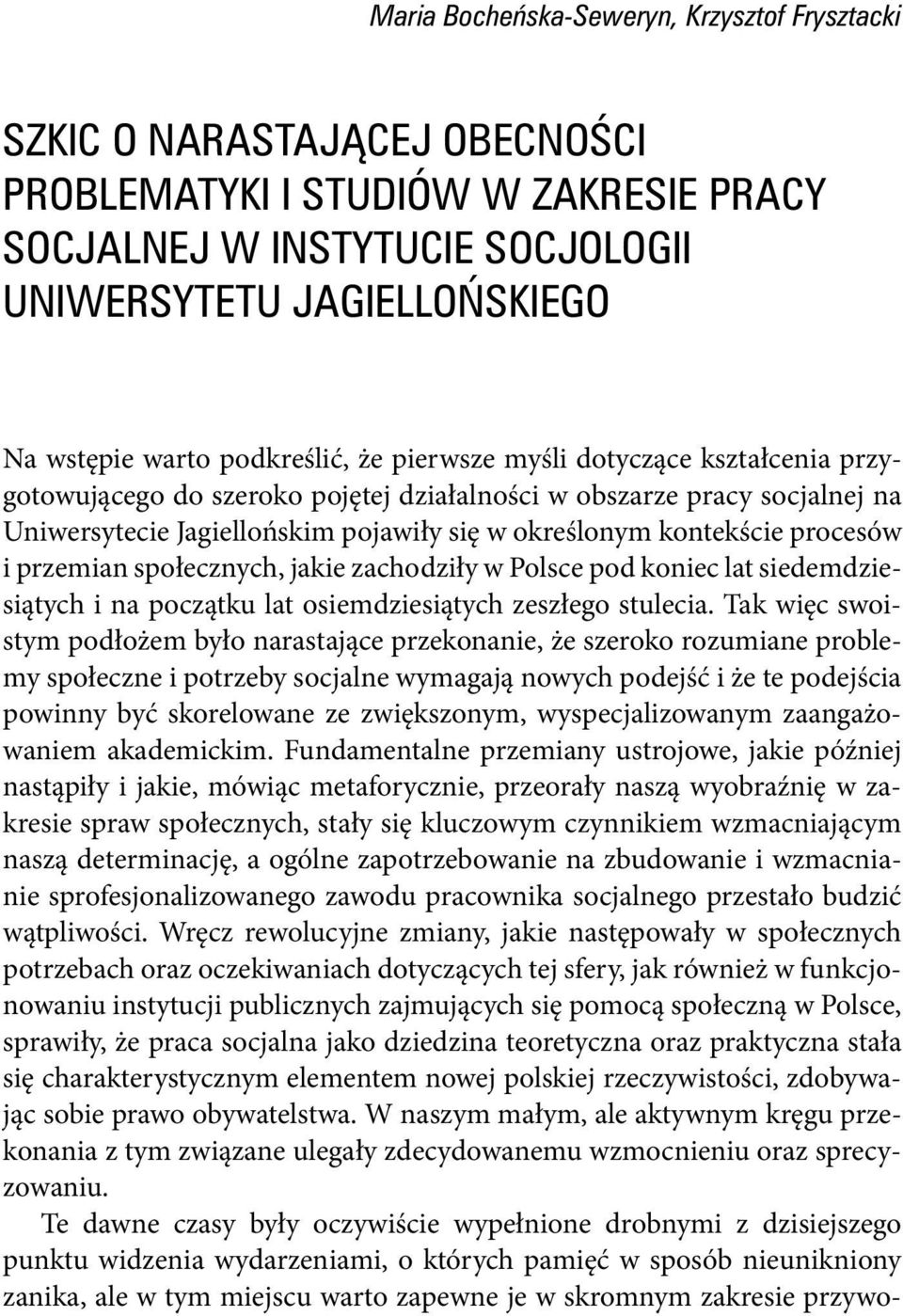procesów i przemian społecznych, jakie zachodziły w Polsce pod koniec lat siedemdziesiątych i na początku lat osiemdziesiątych zeszłego stulecia.
