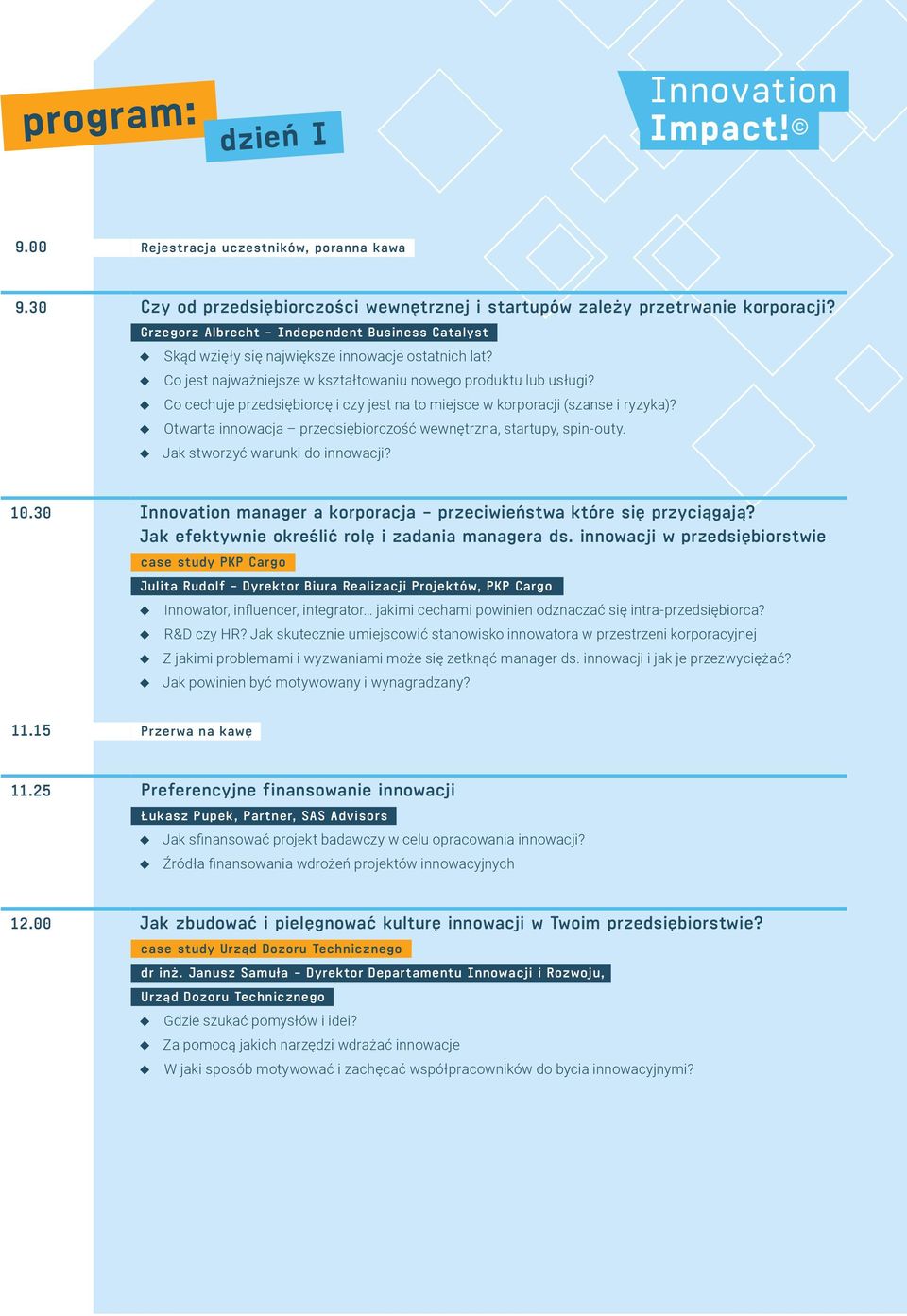 Co cechuje przedsiębiorcę i czy jest na to miejsce w korporacji (szanse i ryzyka)? Otwarta innowacja przedsiębiorczość wewnętrzna, startupy, spin-outy. Jak stworzyć warunki do innowacji? 10.