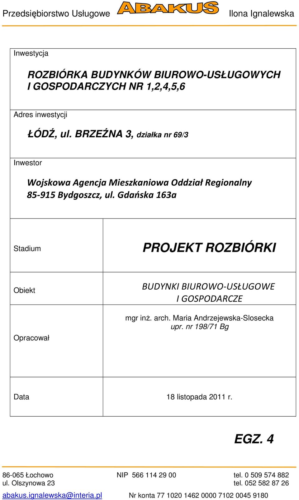 Gdańska 163a Stadium PROJEKT ROZBIÓRKI Obiekt Opracował BUDYNKI BIUROWOUSŁUGOWE I GOSPODARCZE mgr inż. arch. Maria AndrzejewskaSlosecka upr.