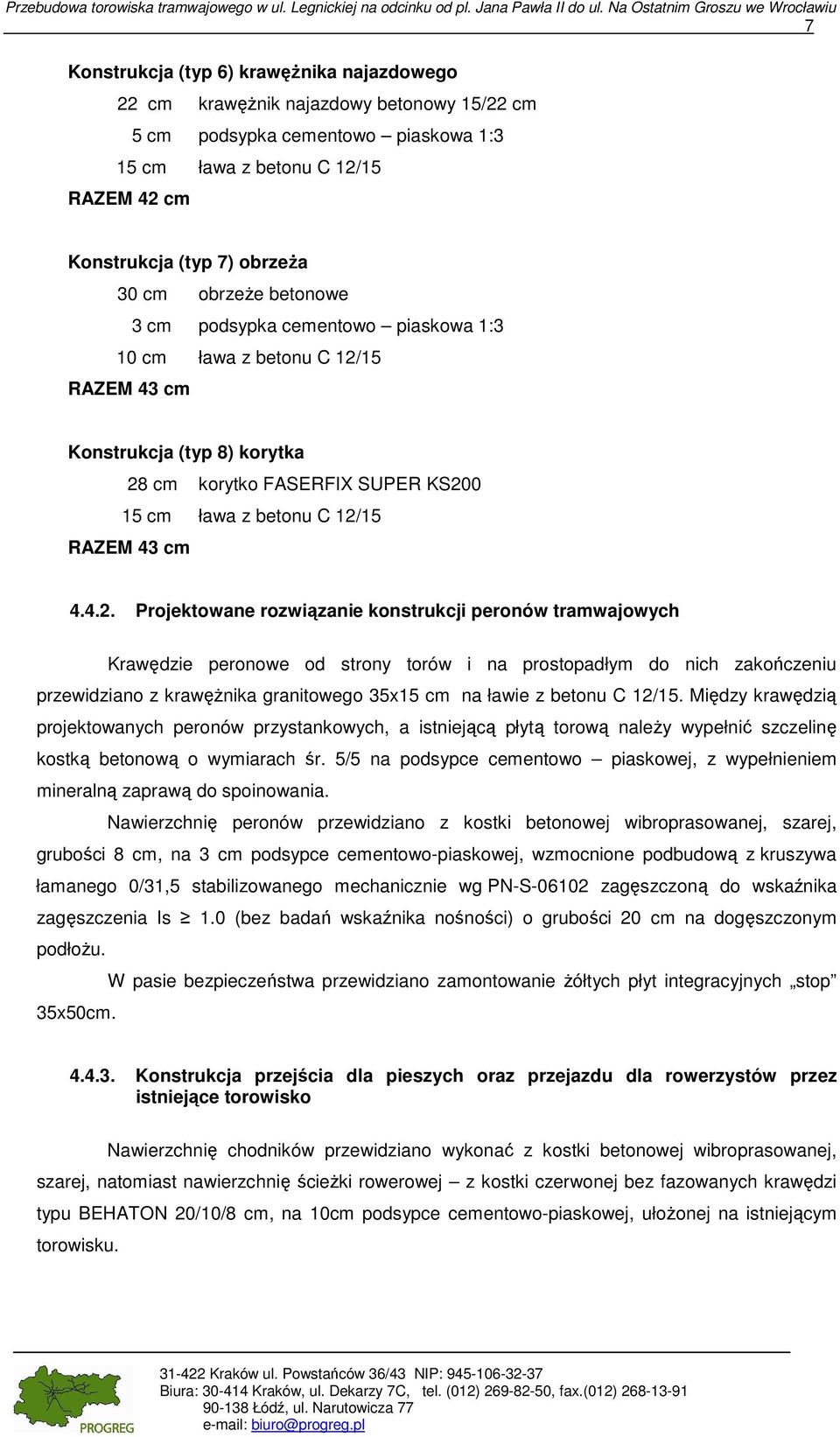 Konstrukcja (typ 7) obrzeża 30 cm obrzeże betonowe 3 cm podsypka cementowo piaskowa 1:3 10 cm ława z betonu C 12/15 RAZEM 43 cm Konstrukcja (typ 8) korytka 28 cm korytko FASERFIX SUPER KS200 15 cm