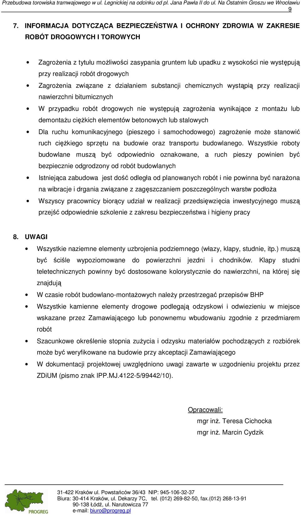 drogowych Zagrożenia związane z działaniem substancji chemicznych wystąpią przy realizacji nawierzchni bitumicznych W przypadku robót drogowych nie występują zagrożenia wynikające z montażu lub