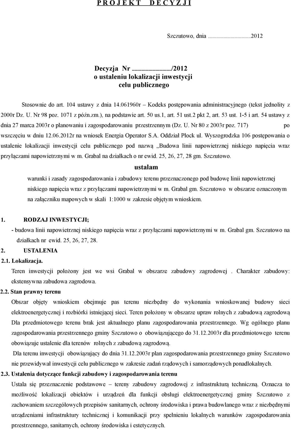 54 ustawy z dnia 27 marca 2003r o planowaniu i zagospodarowaniu przestrzennym (Dz. U. Nr 80 z 2003r poz. 717) po wszczęciu w dniu 12.06.2012r na wniosek Energia Operator S.A. Oddział Płock ul.