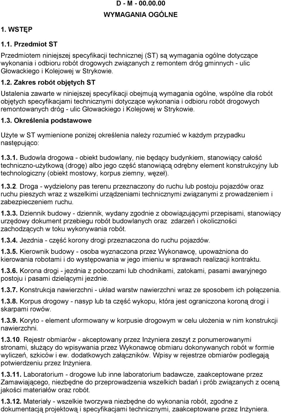 1. Przedmiot ST Przedmiotem niniejszej specyfikacji technicznej (ST) są wymagania ogólne dotyczące wykonania i odbioru robót drogowych związanych z remontem dróg gminnych - ulic Głowackiego i