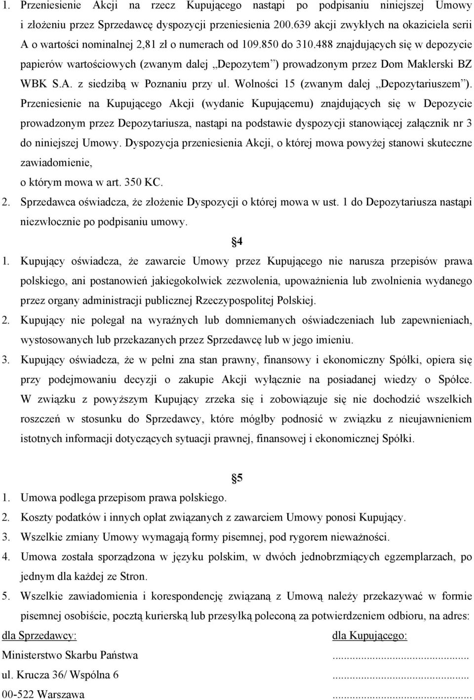 488 znajdujących się w depozycie papierów wartościowych (zwanym dalej Depozytem ) prowadzonym przez Dom Maklerski BZ WBK S.A. z siedzibą w Poznaniu przy ul.