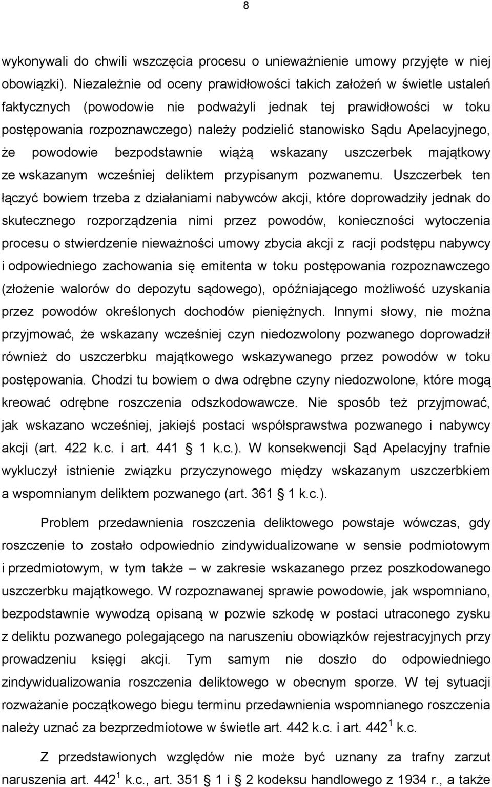 Apelacyjnego, że powodowie bezpodstawnie wiążą wskazany uszczerbek majątkowy ze wskazanym wcześniej deliktem przypisanym pozwanemu.