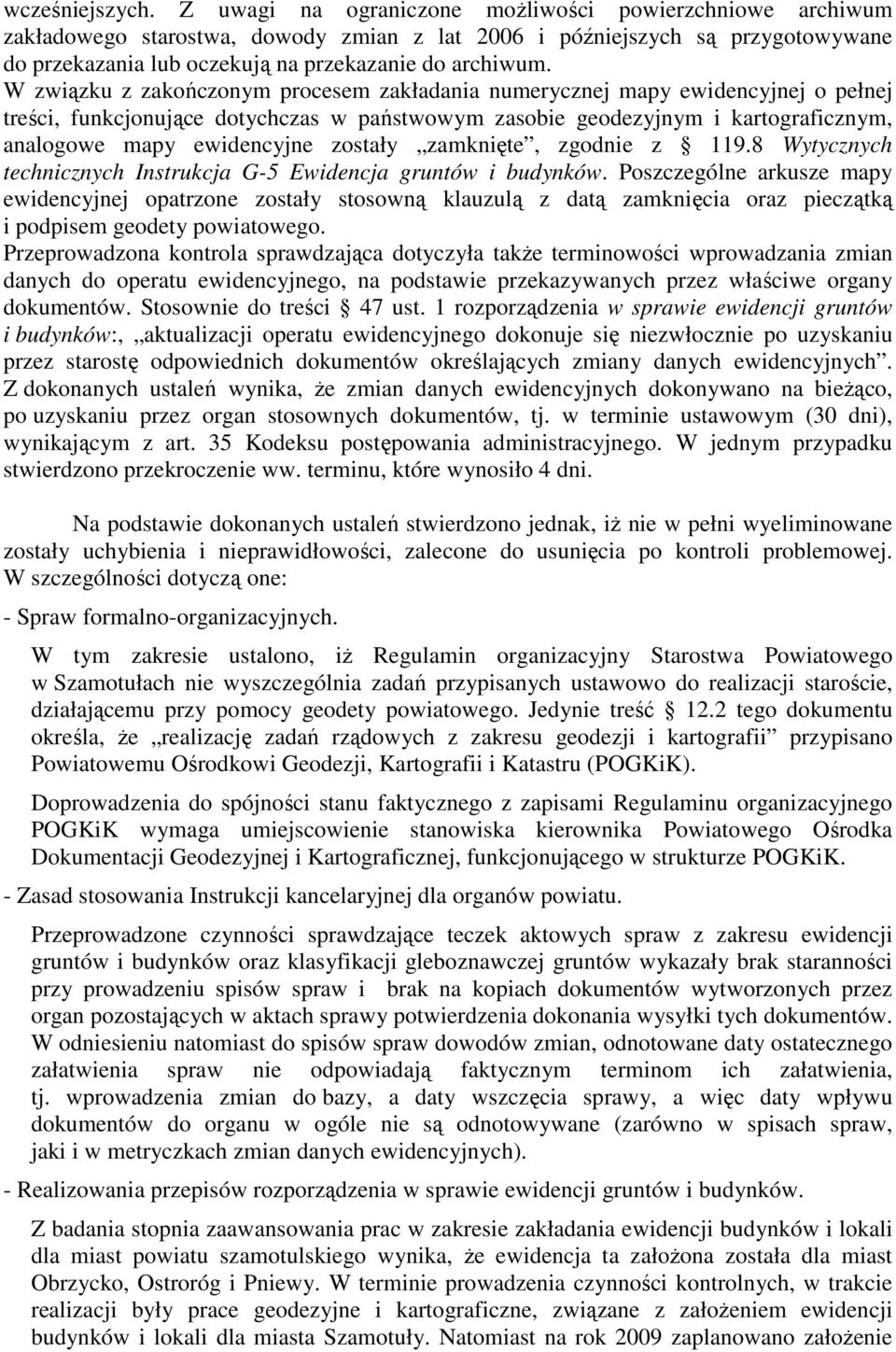 W związku z zakończonym procesem zakładania numerycznej mapy ewidencyjnej o pełnej treści, funkcjonujące dotychczas w państwowym zasobie geodezyjnym i kartograficznym, analogowe mapy ewidencyjne