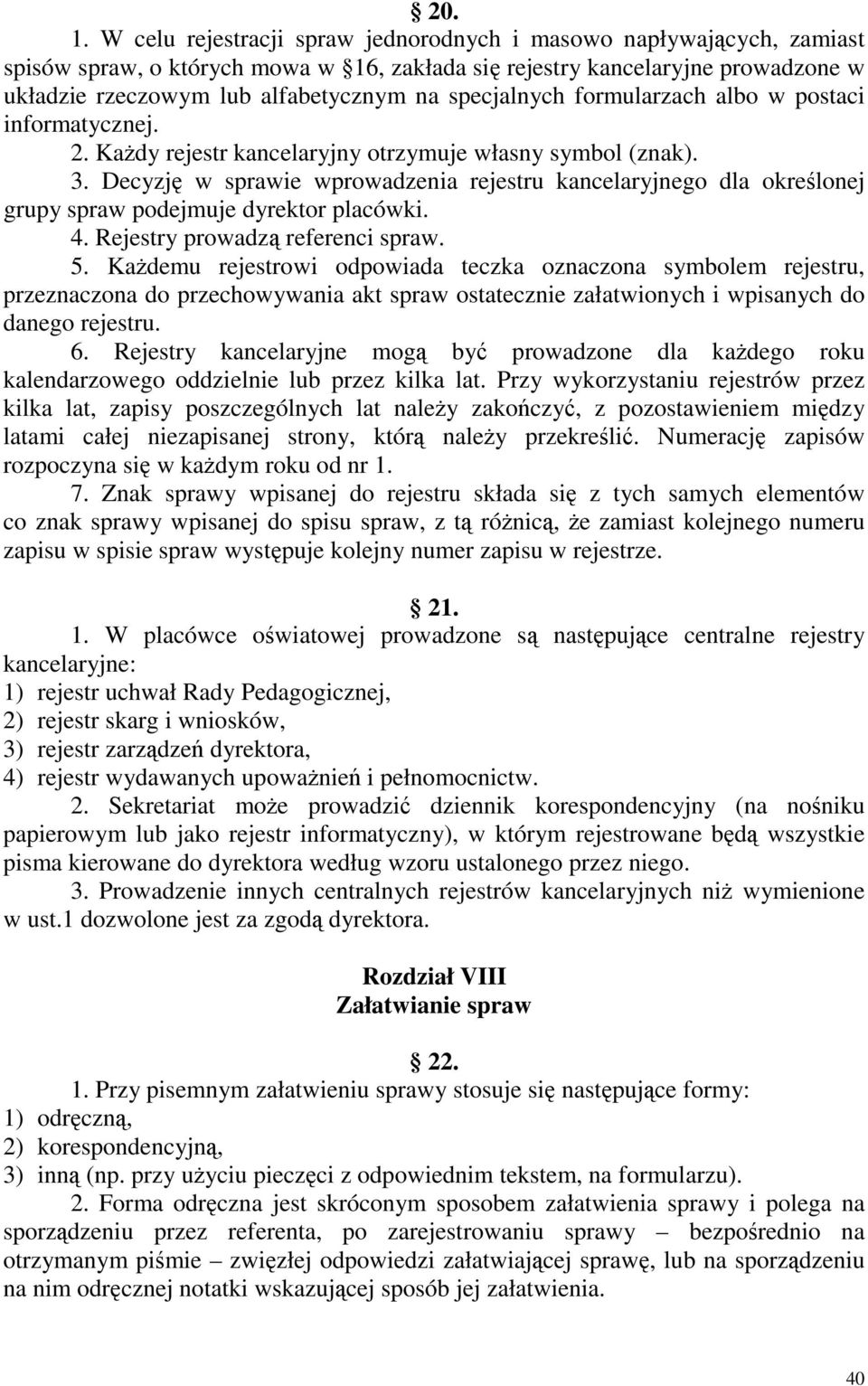 specjalnych formularzach albo w postaci informatycznej. 2. KaŜdy rejestr kancelaryjny otrzymuje własny symbol (znak). 3.