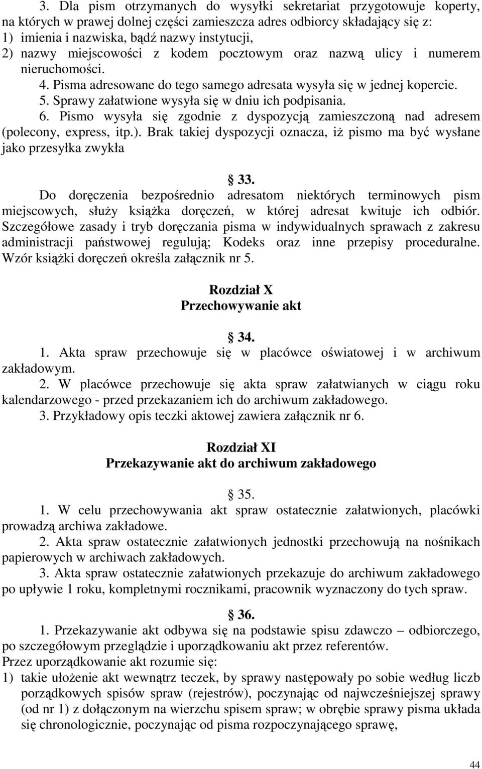 Sprawy załatwione wysyła się w dniu ich podpisania. 6. Pismo wysyła się zgodnie z dyspozycją zamieszczoną nad adresem (polecony, express, itp.).