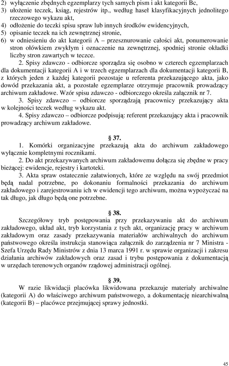 do akt kategorii przesznurowanie całości akt, ponumerowanie stron ołówkiem zwykłym i oznaczenie na zewnętrznej, spodniej stronie okładki liczby stron zawartych w teczce. 2.