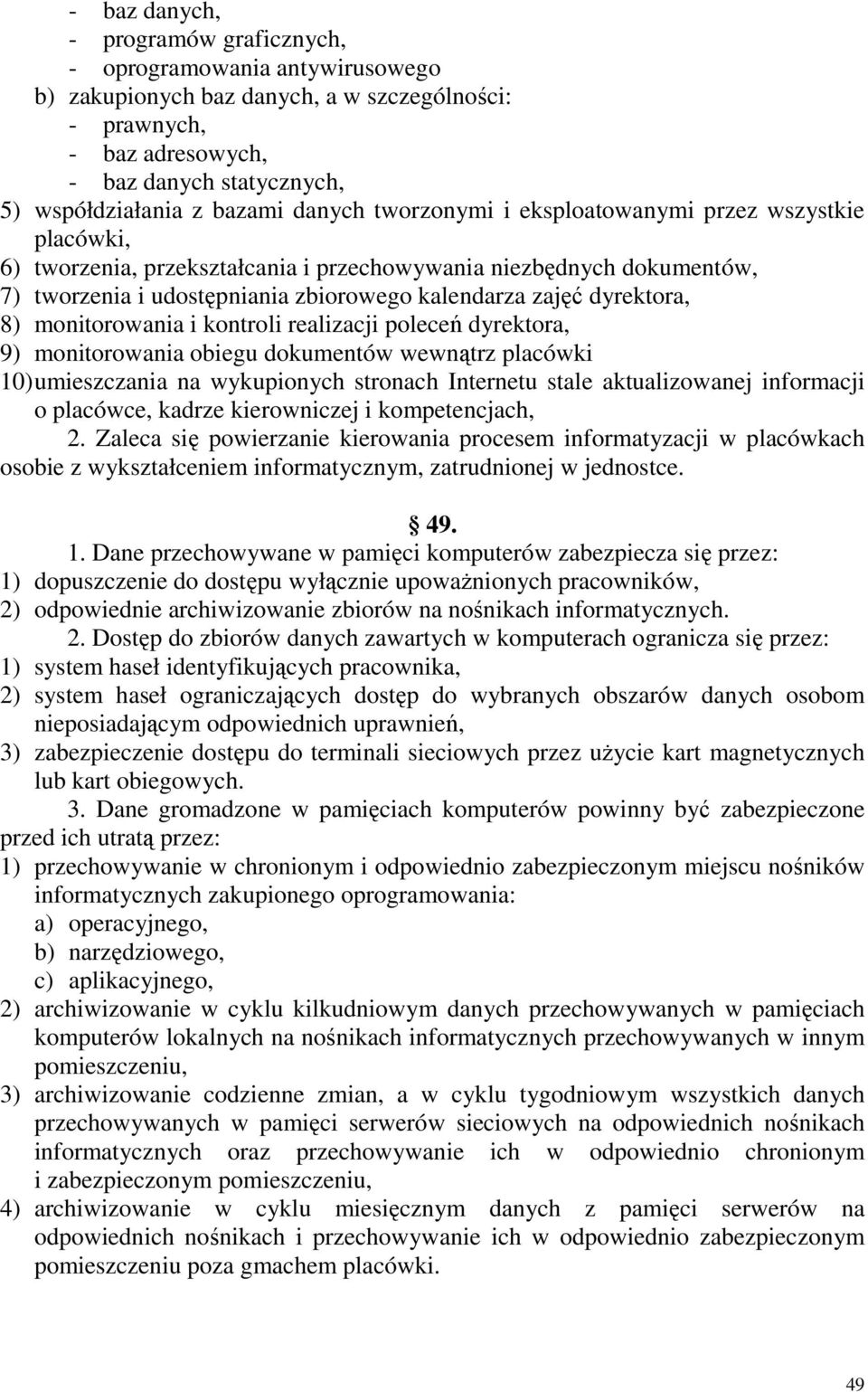 dyrektora, 8) monitorowania i kontroli realizacji poleceń dyrektora, 9) monitorowania obiegu dokumentów wewnątrz placówki 10) umieszczania na wykupionych stronach Internetu stale aktualizowanej