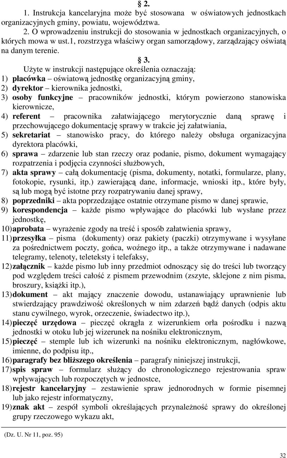 UŜyte w instrukcji następujące określenia oznaczają: 1) placówka oświatową jednostkę organizacyjną gminy, 2) dyrektor kierownika jednostki, 3) osoby funkcyjne pracowników jednostki, którym powierzono