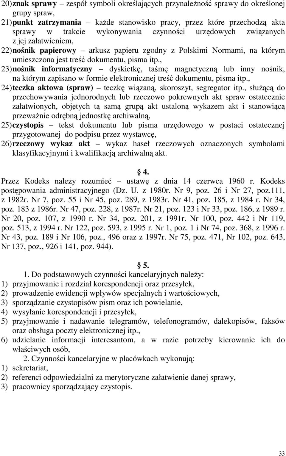 , 23) nośnik informatyczny dyskietkę, taśmę magnetyczną lub inny nośnik, na którym zapisano w formie elektronicznej treść dokumentu, pisma itp.