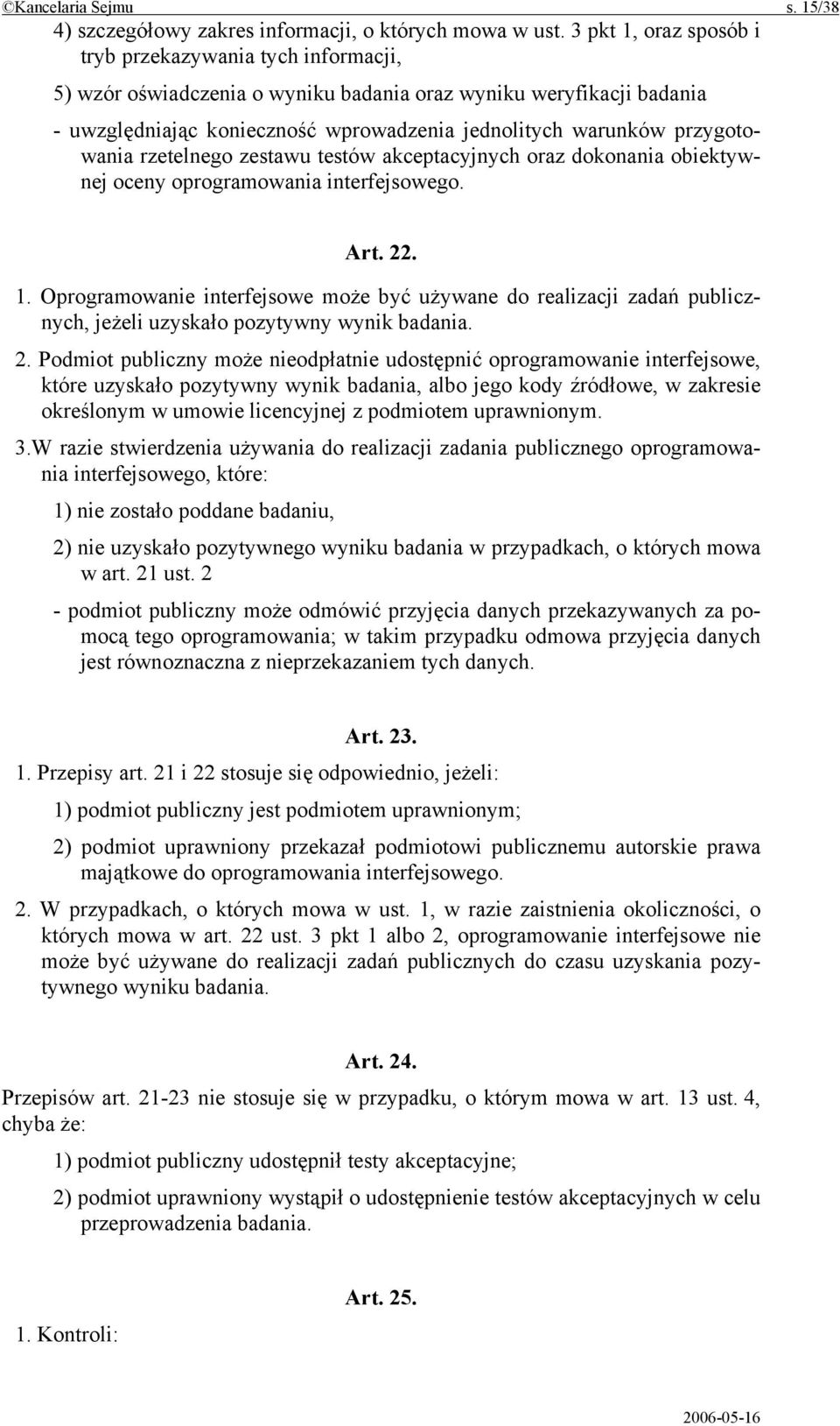 przygotowania rzetelnego zestawu testów akceptacyjnych oraz dokonania obiektywnej oceny oprogramowania interfejsowego. Art. 22. 1.