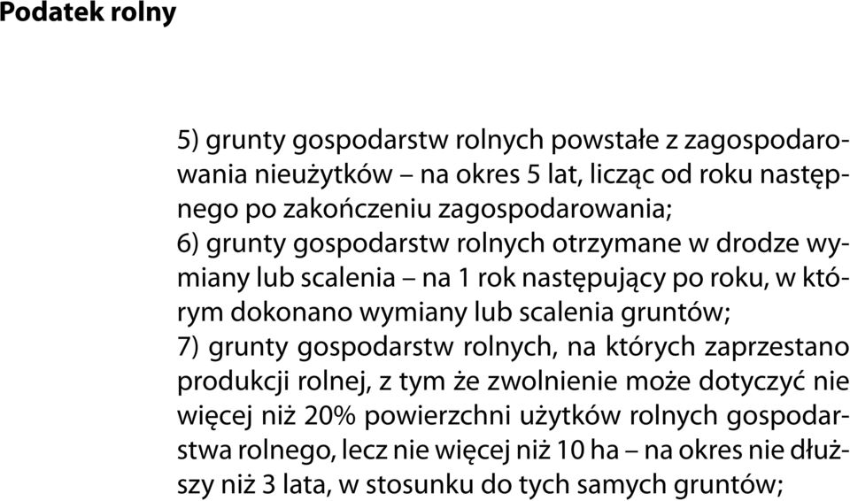 lub scalenia gruntów; 7) grunty gospodarstw rolnych, na których zaprzestano produkcji rolnej, z tym że zwolnienie może dotyczyć nie więcej niż