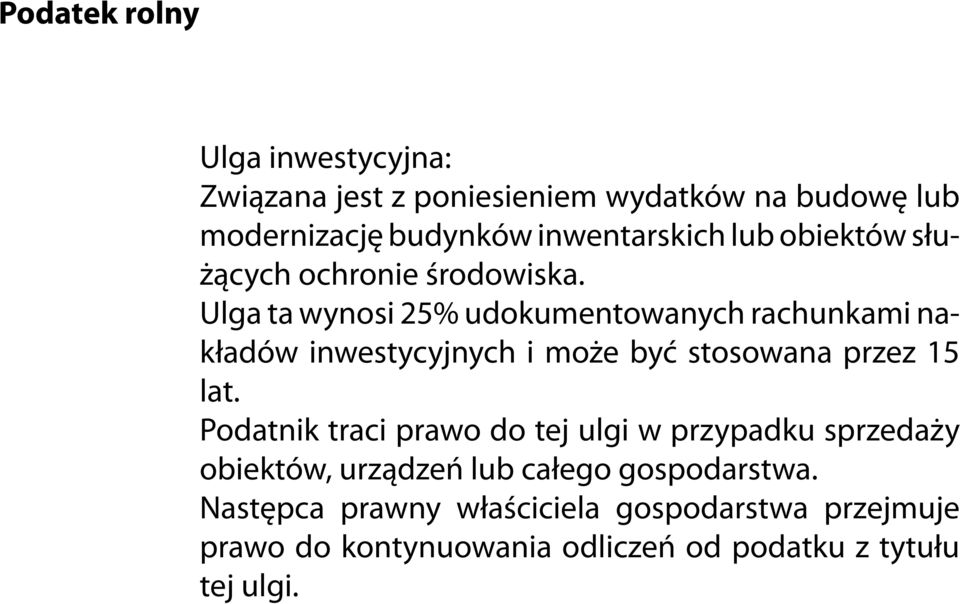 Ulga ta wynosi 25% udokumentowanych rachunkami nakładów inwestycyjnych i może być stosowana przez 15 lat.