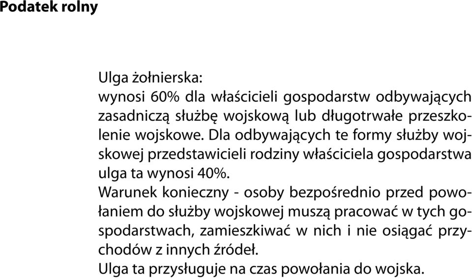 Dla odbywających te formy służby wojskowej przedstawicieli rodziny właściciela gospodarstwa ulga ta wynosi 40%.