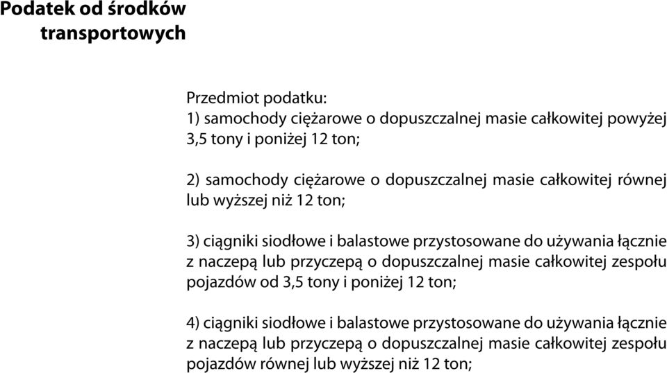 używania łącznie z naczepą lub przyczepą o dopuszczalnej masie całkowitej zespołu pojazdów od 3,5 tony i poniżej 12 ton; 4) ciągniki siodłowe i