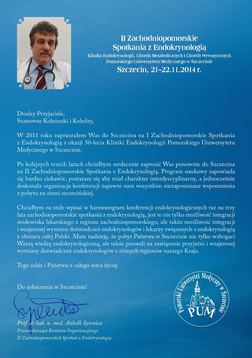 Uniwersytetu Medycznego w Szczecinie. Po kolejnych trzech latach chciałbym serdecznie zaprosić Was ponownie do Szczecina na II Zachodniopomorskie Spotkania z Endokrynologią.