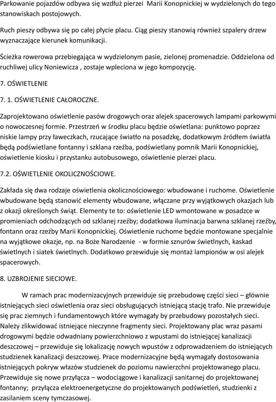 Oddzielona od ruchliwej ulicy Noniewicza, zostaje wpleciona w jego kompozycję. 7. OŚWIETLENIE 7. 1. OŚWIETLENIE CAŁOROCZNE.