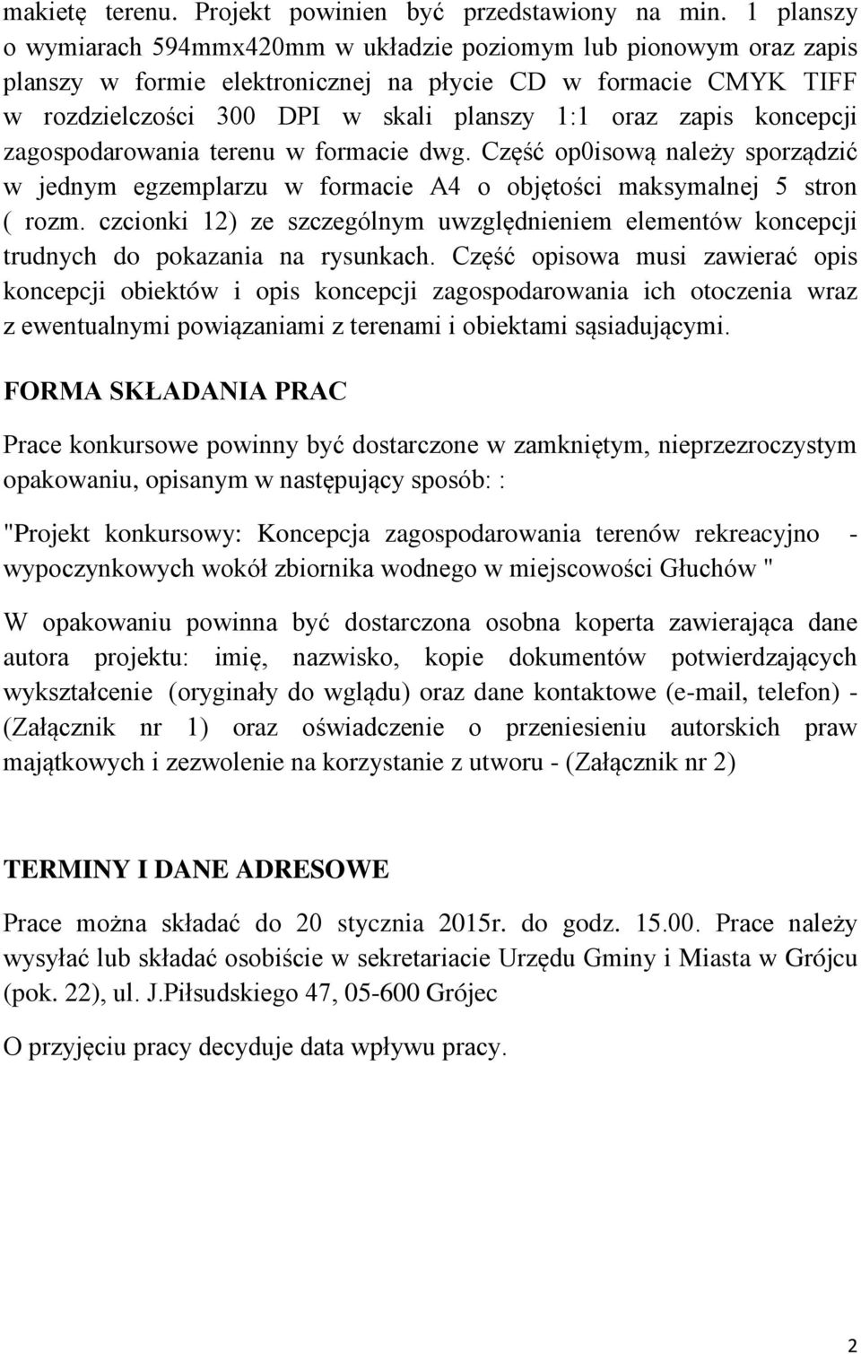 koncepcji zagospodarowania terenu w formacie dwg. Część op0isową należy sporządzić w jednym egzemplarzu w formacie A4 o objętości maksymalnej 5 stron ( rozm.