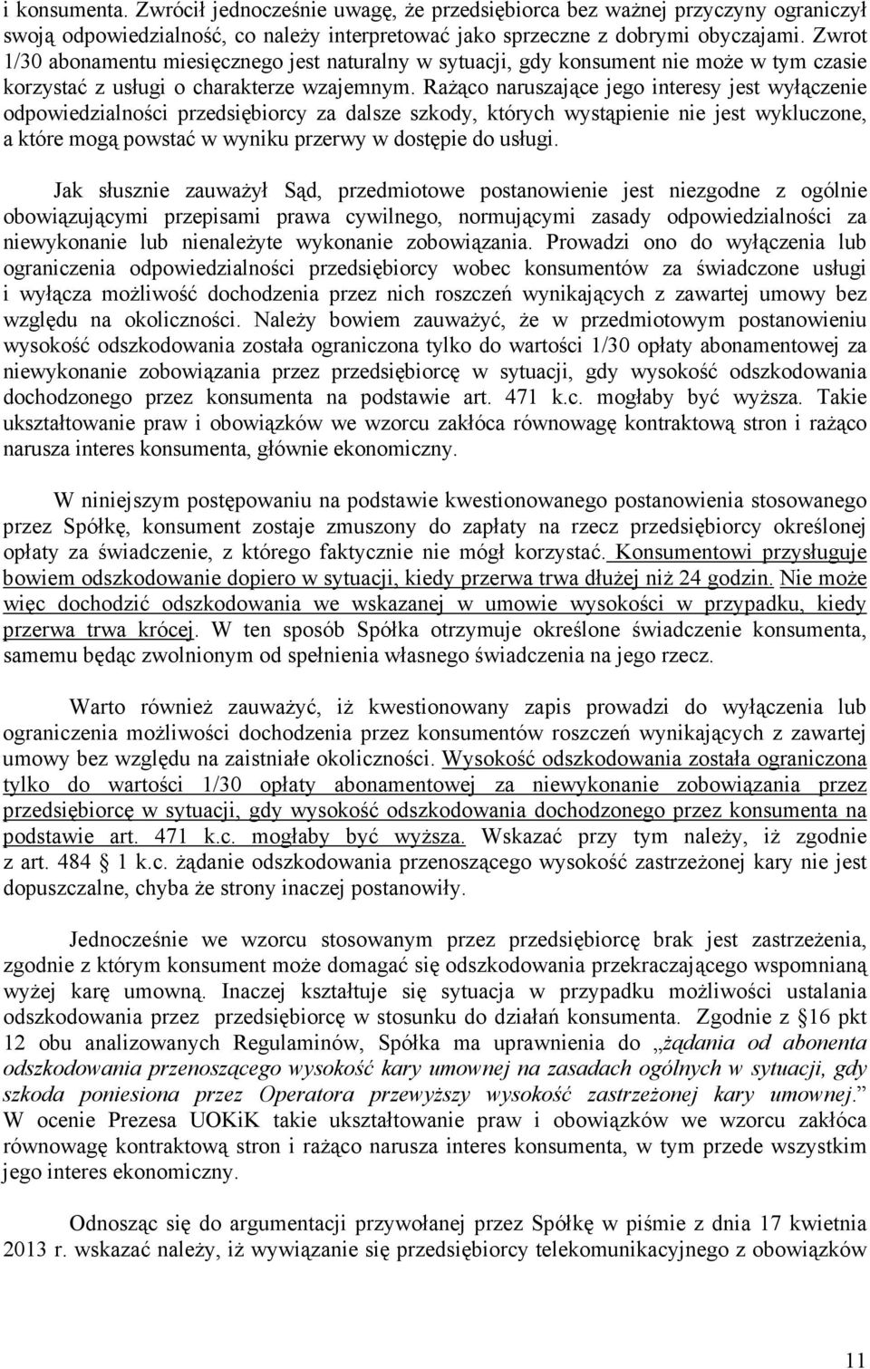 RaŜąco naruszające jego interesy jest wyłączenie odpowiedzialności przedsiębiorcy za dalsze szkody, których wystąpienie nie jest wykluczone, a które mogą powstać w wyniku przerwy w dostępie do usługi.