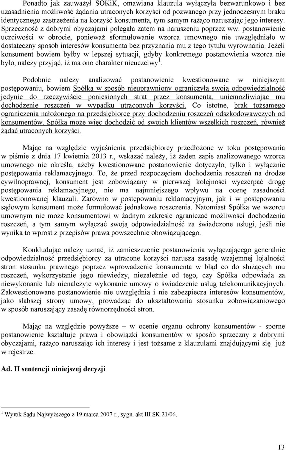 postanowienie uczciwości w obrocie, poniewaŝ sformułowanie wzorca umownego nie uwzględniało w dostateczny sposób interesów konsumenta bez przyznania mu z tego tytułu wyrównania.