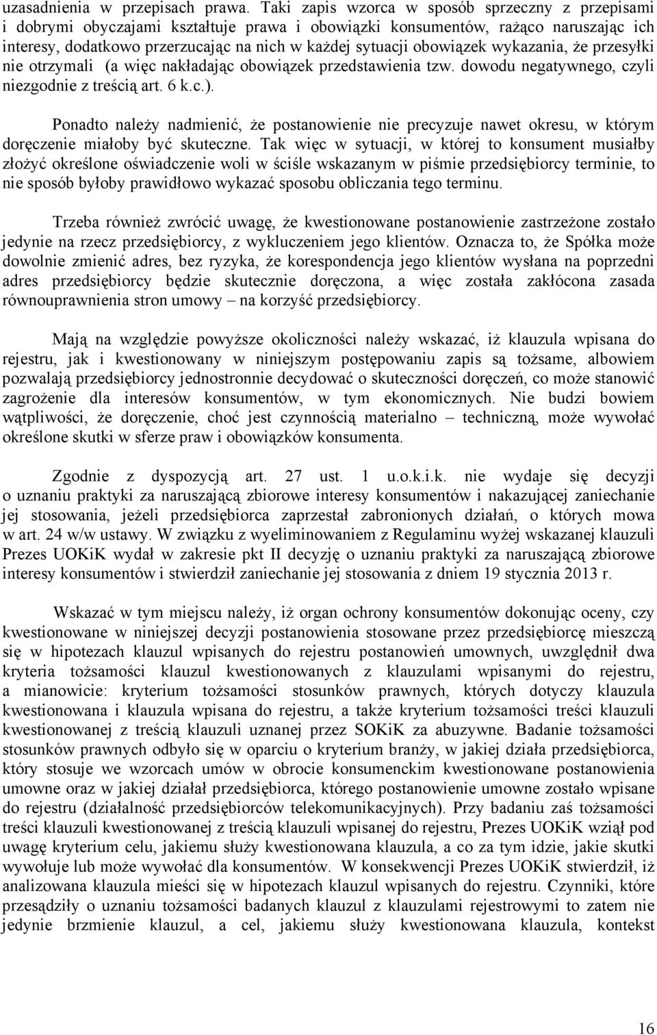 obowiązek wykazania, Ŝe przesyłki nie otrzymali (a więc nakładając obowiązek przedstawienia tzw. dowodu negatywnego, czyli niezgodnie z treścią art. 6 k.c.).