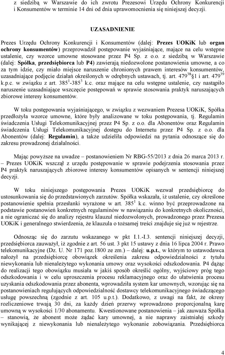 umowne stosowane przez P4 Sp. z o.o. z siedzibą w Warszawie (dalej: Spółka, przedsiębiorca lub P4) zawierają niedozwolone postanowienia umowne, a co za tym idzie, czy miało miejsce naruszenie