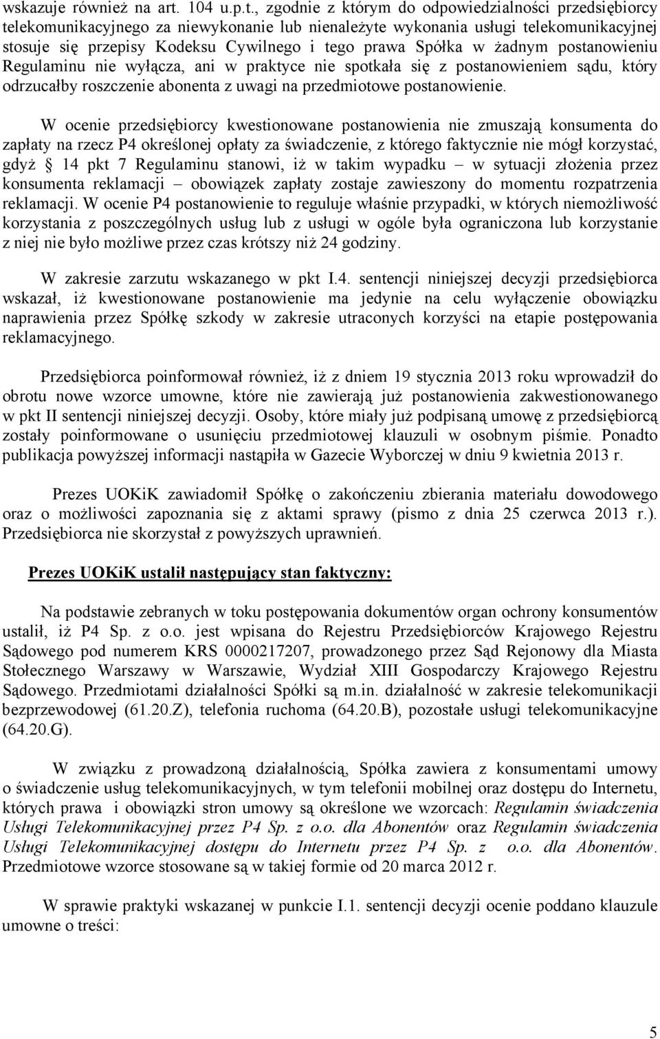 , zgodnie z którym do odpowiedzialności przedsiębiorcy telekomunikacyjnego za niewykonanie lub nienaleŝyte wykonania usługi telekomunikacyjnej stosuje się przepisy Kodeksu Cywilnego i tego prawa