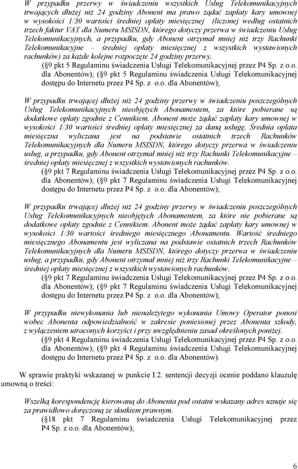 Telekomunikacyjne średniej opłaty miesięcznej z wszystkich wystawionych rachunków) za kaŝde kolejne rozpoczęte 24 godziny przerwy.