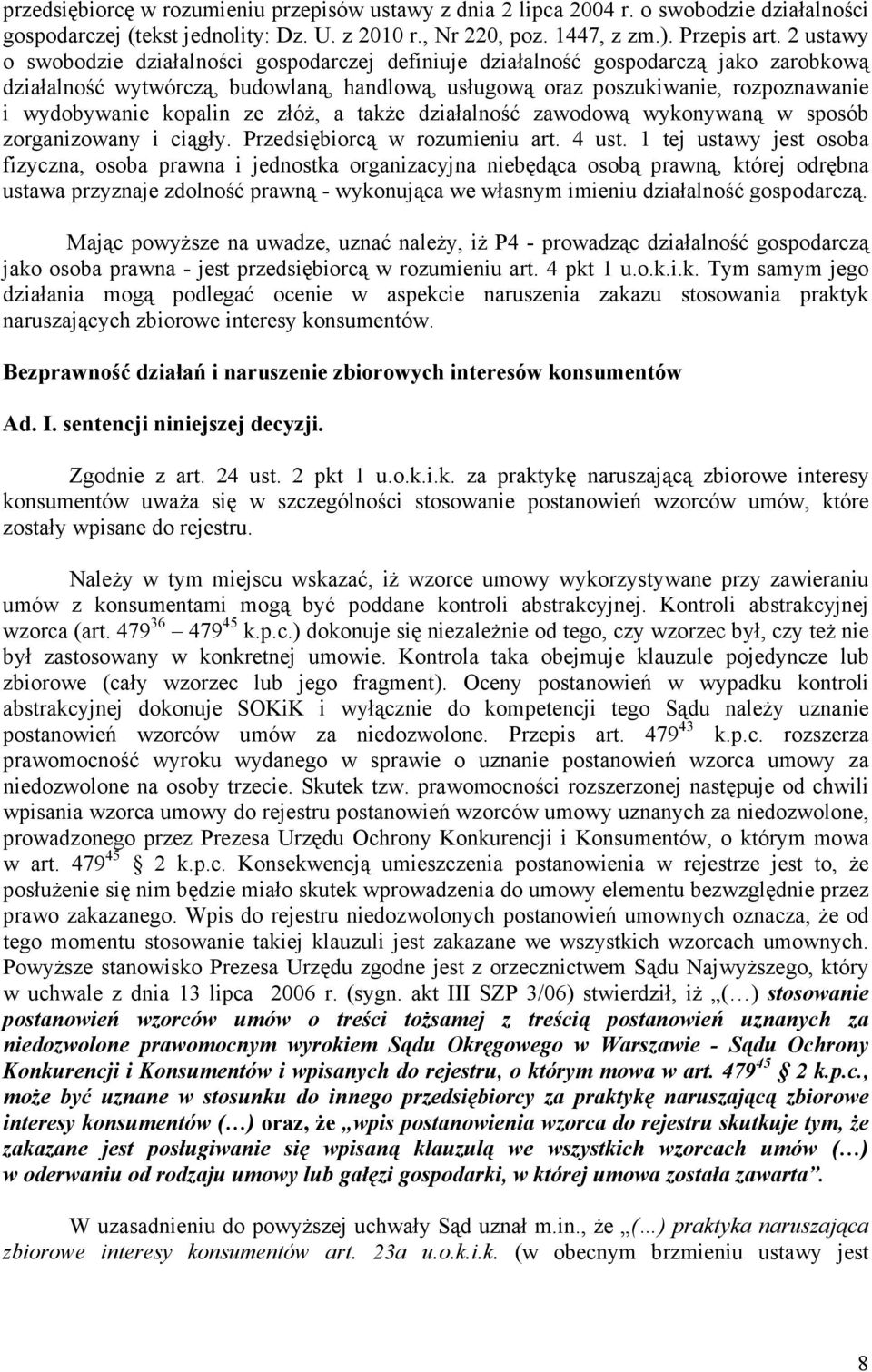 kopalin ze złóŝ, a takŝe działalność zawodową wykonywaną w sposób zorganizowany i ciągły. Przedsiębiorcą w rozumieniu art. 4 ust.