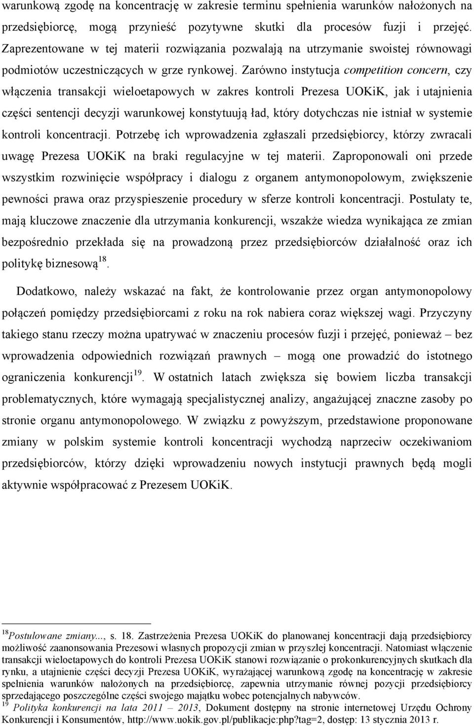 Zarówno instytucja competition concern, czy włączenia transakcji wieloetapowych w zakres kontroli Prezesa UOKiK, jak i utajnienia części sentencji decyzji warunkowej konstytuują ład, który dotychczas