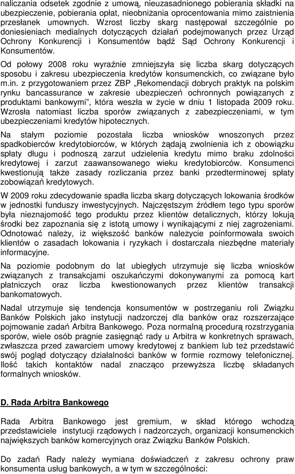 Od połowy 2008 roku wyraźnie zmniejszyła się liczba skarg dotyczących sposobu i zakresu ubezpieczenia kredytów konsumenckich, co związane było m.in.