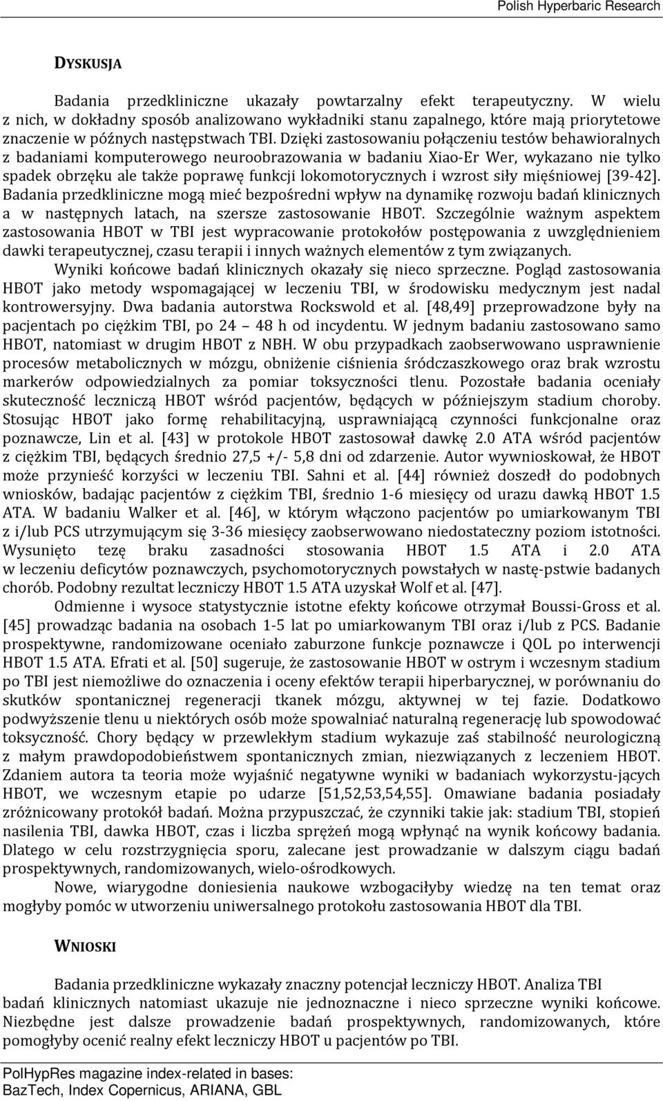 Dzięki zastosowaniu połączeniu testów behawioralnych z badaniami komputerowego neuroobrazowania w badaniu Xiao-Er Wer, wykazano nie tylko spadek obrzęku ale także poprawę funkcji lokomotorycznych i