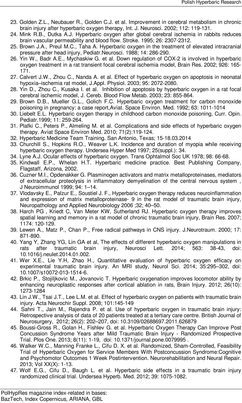 Hyperbaric oxygen in the treatment of elevated intracranial pressure after head injury, Pediatr.Neurosci. 1988; 14: 286-290. 26. Yin W., Badr A.E., Mychaskiw G.