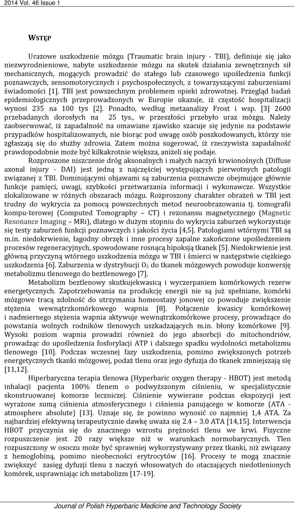 prowadzić do stałego lub czasowego upośledzenia funkcji poznawczych, sensomotorycznych i psychospołecznych, z towarzyszącymi zaburzeniami świadomości [1].