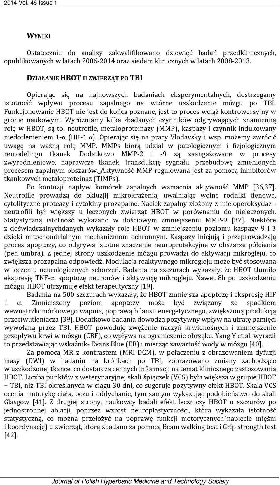 Funkcjonowanie HBOT nie jest do końca poznane, jest to proces wciąż kontrowersyjny w gronie naukowym.