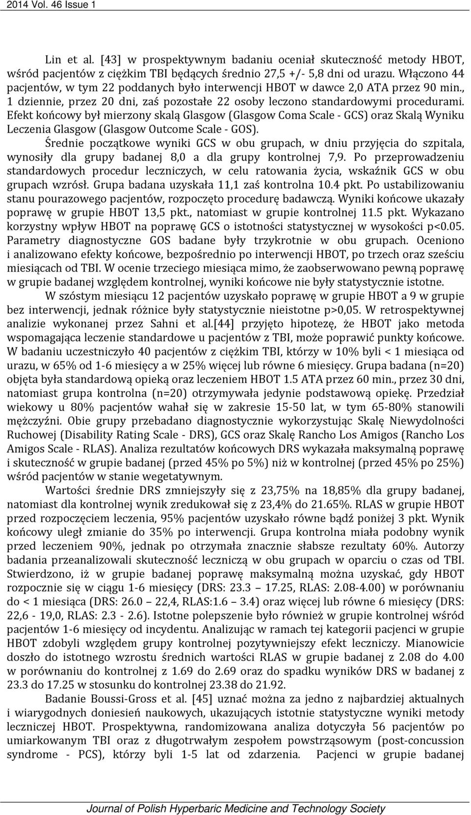 Efekt końcowy był mierzony skalą Glasgow (Glasgow Coma Scale - GCS) oraz Skalą Wyniku Leczenia Glasgow (Glasgow Outcome Scale - GOS).