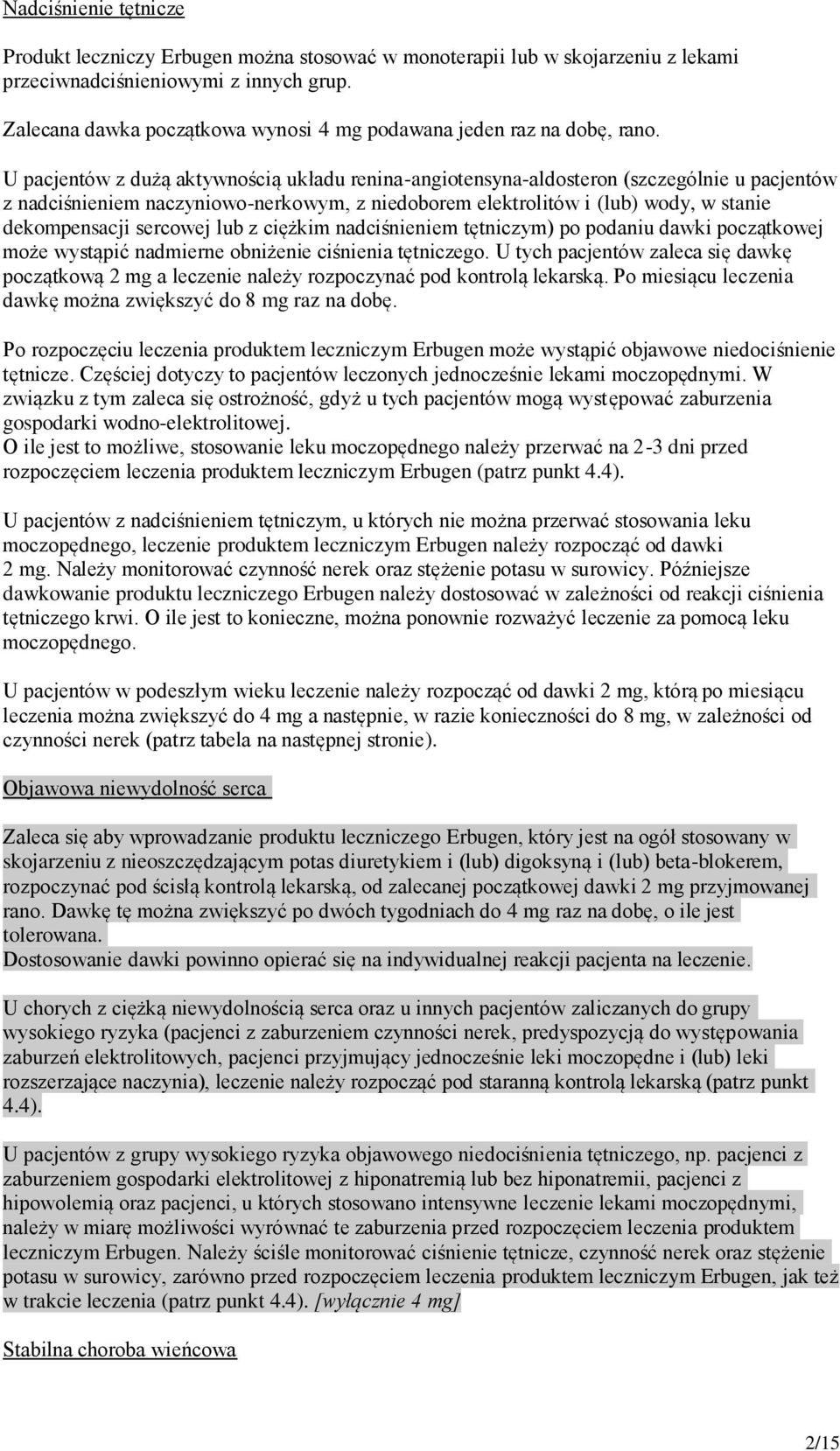 U pacjentów z dużą aktywnością układu renina-angiotensyna-aldosteron (szczególnie u pacjentów z nadciśnieniem naczyniowo-nerkowym, z niedoborem elektrolitów i (lub) wody, w stanie dekompensacji