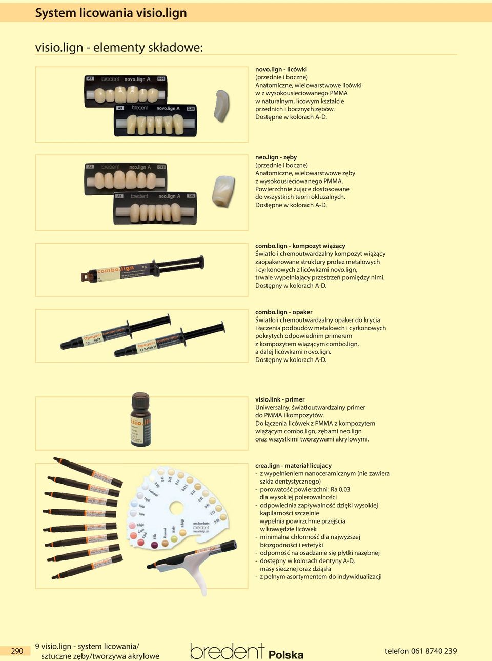 Dostępne w kolorach A-D. combo.lign - kompozyt wiążący Światło i chemoutwardzalny kompozyt wiążący zaopakerowane struktury protez metalowych i cyrkonowych z licówkami novo.