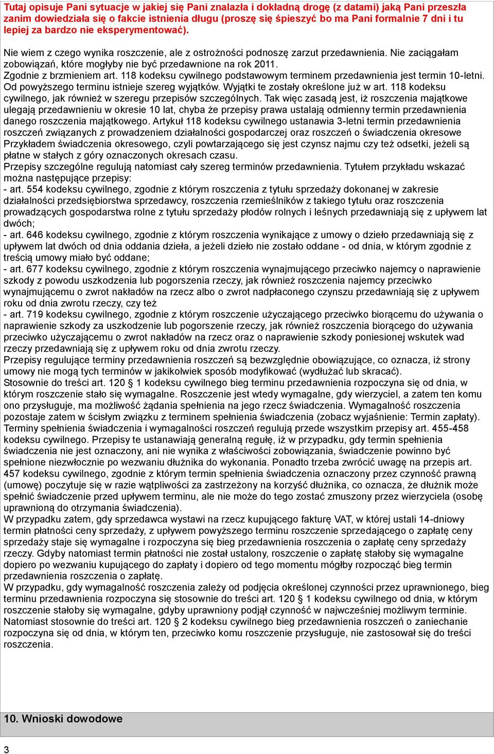 Nie zaciągałam zobowiązań, które mogłyby nie być przedawnione na rok 2011. Zgodnie z brzmieniem art. 118 kodeksu cywilnego podstawowym terminem przedawnienia jest termin 10-letni.